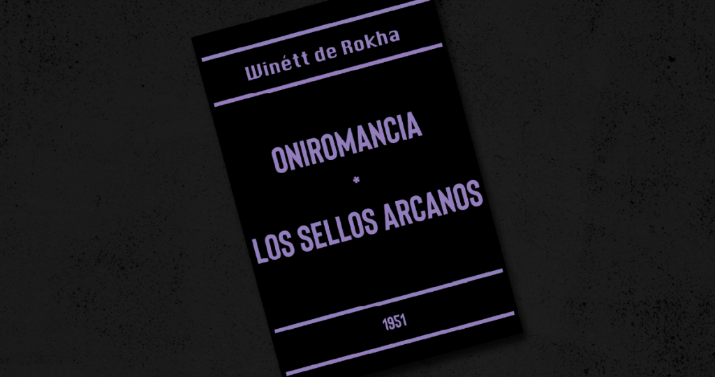 Adivinar el pasado: Sobre «Oniromancia / Los Sellos Arcanos» de Winétt de Rokha